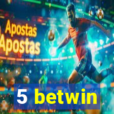 5 betwin